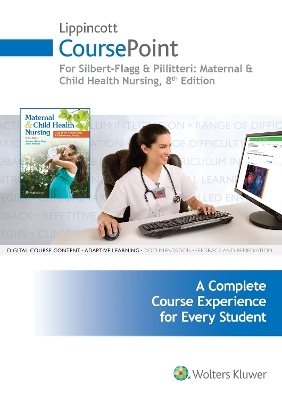Lippincott CoursePoint for Silbert-Flagg and Pillitteri: Maternal and Child Health Nursing - JoAnne Silbert-Flagg, Dr. Adele Pillitteri