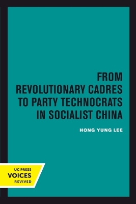 From Revolutionary Cadres to Party Technocrats in Socialist China - Hong Yung Lee