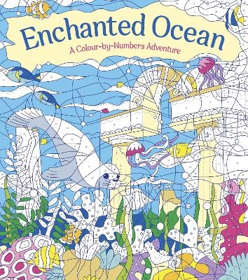 Enchanted Ocean: A Colour-by-Numbers Adventure - Georgie Fearns