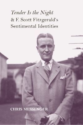 Tender Is the Night" and F. Scott Fitzgerald's Sentimental Identities - Chris Messenger