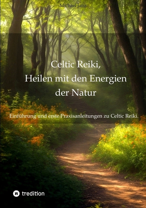 Celtic Reiki, Heilen mit den Energien der Natur - Michael Janz