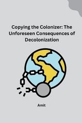 Copying the Colonizer: The Unforeseen Consequences of Decolonization -  Amit