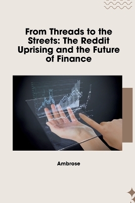 From Threads to the Streets: The Reddit Uprising and the Future of Finance -  Ambrose