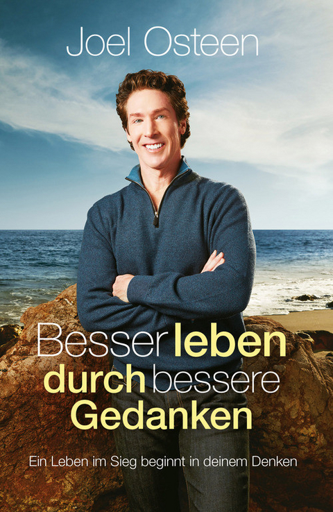 Besser leben durch bessere Gedanken -  Joel Osteen