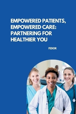 Empowered Patients, Empowered Care: Partnering for Healthier You -  Fedor