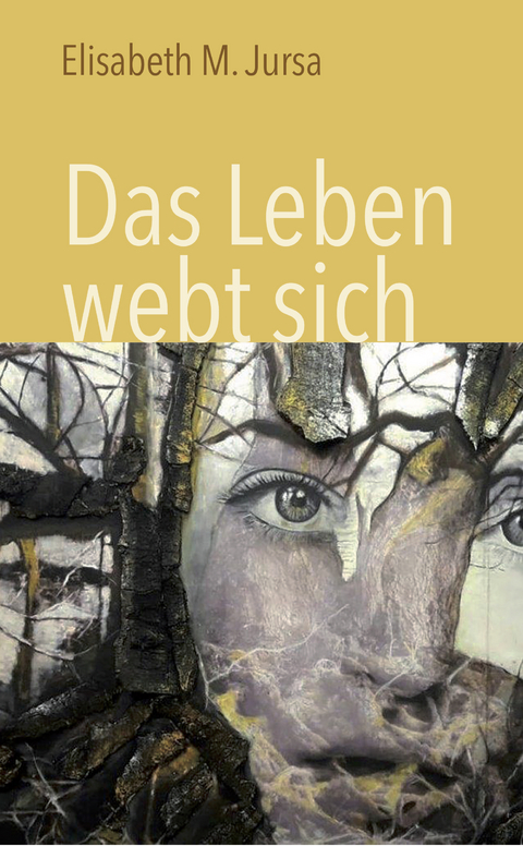 Das Leben webt sich - Elisabeth M. Jursa