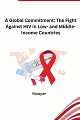 A Global Commitment: The Fight Against HIV in Low- and Middle-Income Countries -  Narayan