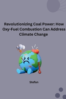 Revolutionizing Coal Power: How Oxy-Fuel Combustion Can Address Climate Change -  Stefan