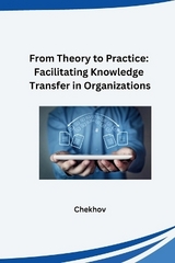 From Theory to Practice: Facilitating Knowledge Transfer in Organizations -  Chekhov