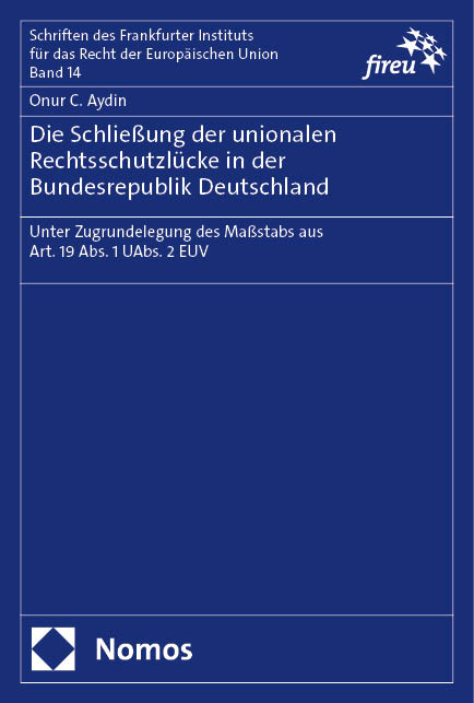 Die Schließung der unionalen Rechtsschutzlücke in der Bundesrepublik Deutschland - Onur C. Aydin