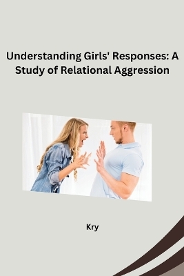 Understanding Girls' Responses: A Study of Relational Aggression -  Kry