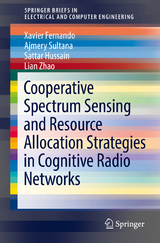 Cooperative Spectrum Sensing and Resource Allocation Strategies in Cognitive Radio Networks - Xavier Fernando, Ajmery Sultana, Sattar Hussain, Lian Zhao