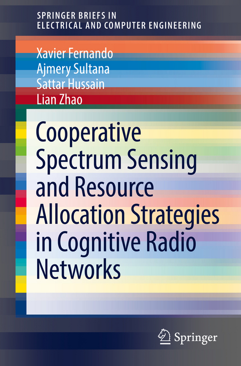 Cooperative Spectrum Sensing and Resource Allocation Strategies in Cognitive Radio Networks - Xavier Fernando, Ajmery Sultana, Sattar Hussain, Lian Zhao