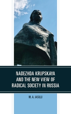Nadezhda Krupskaya and the New View of Radical Society in Russia - M. A. Iasilli