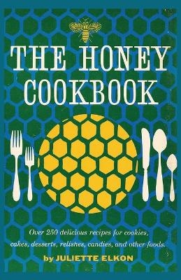 The Honey Cookbook - Juliette Elkon