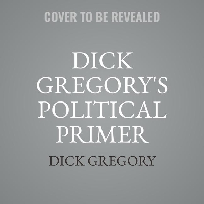 Dick Gregory's Political Primer - Dick Gregory