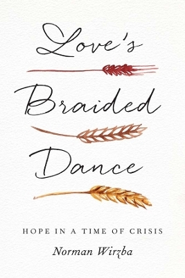 Love's Braided Dance - Norman Wirzba