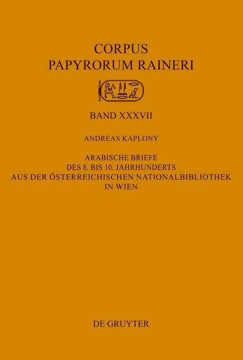 Arabische Briefe des 8. bis 10. Jahrhunderts aus der Österreichischen Nationalbibliothek in Wien - Andreas Kaplony