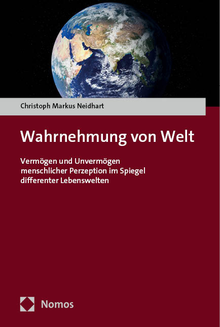 Wahrnehmung von Welt - Christoph Markus Neidhart