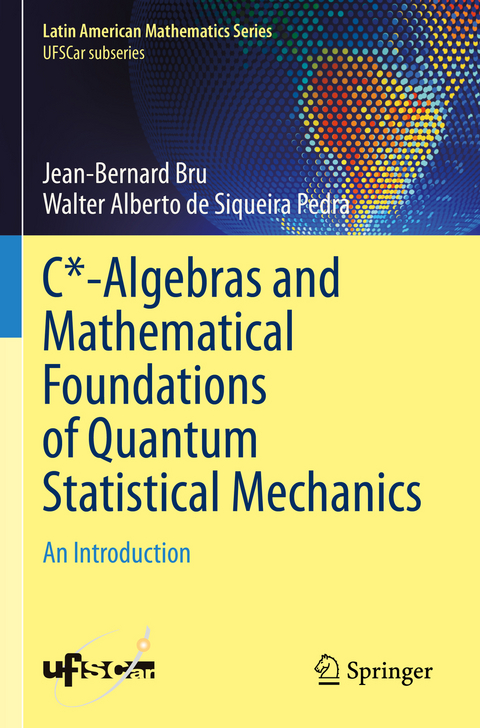 C*-Algebras and Mathematical Foundations of Quantum Statistical Mechanics - Jean-Bernard Bru, Walter Alberto de Siqueira Pedra