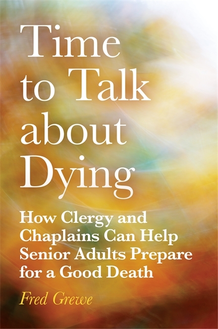 Time to Talk about Dying -  Fred Grewe