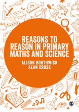 Reasons to Reason in Primary Maths and Science -  Alison Borthwick,  Alan Cross