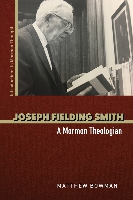 Joseph Fielding Smith - Matthew Bowman