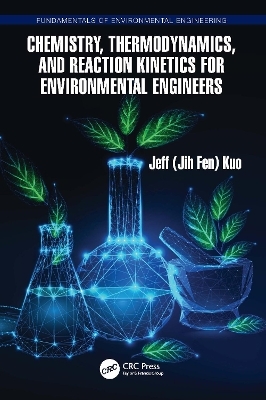 Chemistry, Thermodynamics, and Reaction Kinetics for Environmental Engineers - Jeff Kuo