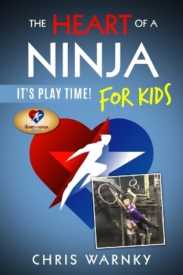 The Heart of a Ninja for Kids - Chris E Warnky