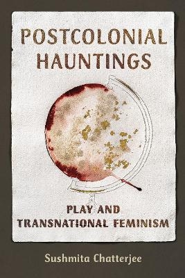 Postcolonial Hauntings - Sushmita Chatterjee