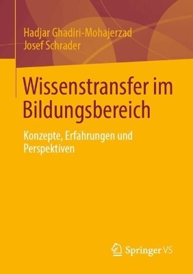 Wissenstransfer im Bildungsbereich - Hadjar Ghadiri-Mohajerzad, Josef Schrader