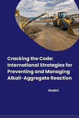 Cracking the Code: International Strategies for Preventing and Managing Alkali-Aggregate Reaction -  Shalini