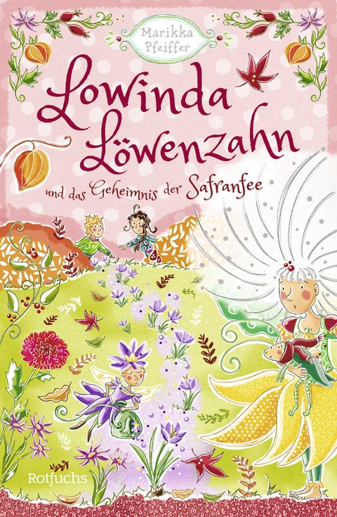 Lowinda Löwenzahn und das Geheimnis der Safranfee - Marikka Pfeiffer