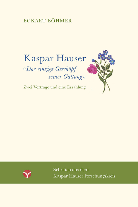 Kaspar Hauser – Das einzige Geschöpf seiner Gattung - Eckart Böhmer