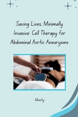 Saving Lives, Minimally Invasive: Cell Therapy for Abdominal Aortic Aneurysms -  Monty