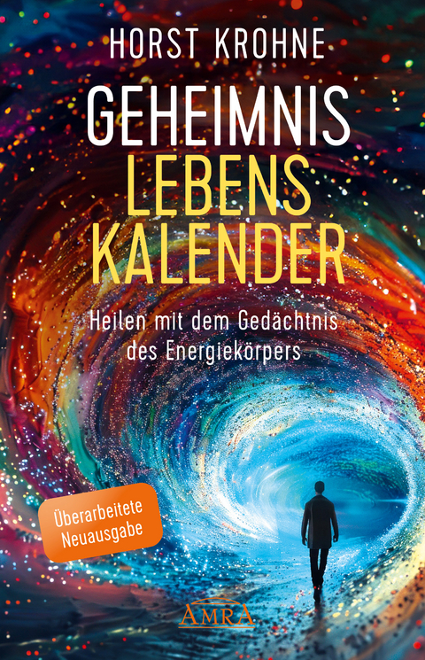 GEHEIMNIS LEBENSKALENDER: Heilen mit dem Gedächtnis des Energiekörpers (Überarbeitete Neuausgabe) - Horst Krohne