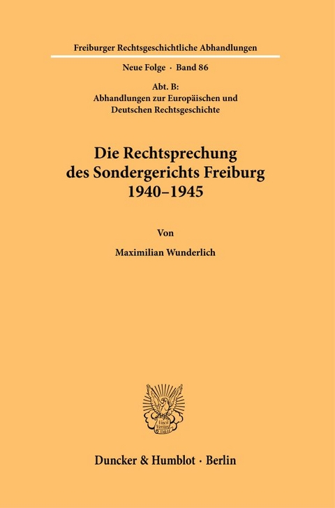 Die Rechtsprechung des Sondergerichts Freiburg 1940–1945 - Maximilian Wunderlich
