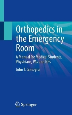 Orthopaedic Emergencies - John T. Gorczyca