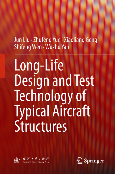 Long-Life Design and Test Technology of Typical Aircraft Structures -  Xiaoliang Geng,  Jun Liu,  Shifeng Wen,  Wuzhu Yan,  Zhufeng Yue