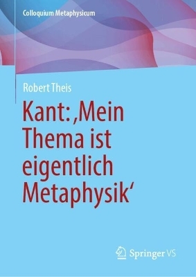 Kant: ‚Mein Thema ist eigentlich Metaphysik‘ - Robert Theis