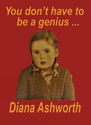 You don't have to be a genius - Diana Ashworth