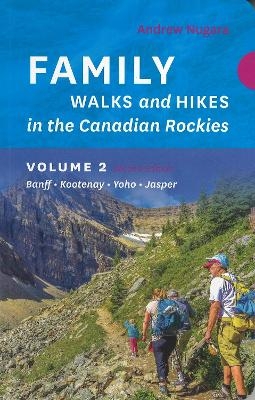 Family Walks & Hikes Canadian Rockies  2nd Edition, Volume 2 - Andrew Nugara