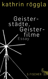 Geisterstädte, Geisterfilme - Kathrin Röggla