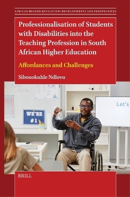 Professionalisation of Students with Disabilities into the Teaching Profession in South African Higher Education - Sibonokuhle Ndlovu