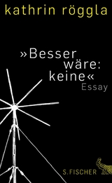 »Besser wäre: keine« - Kathrin Röggla