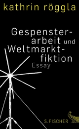 Gespensterarbeit und Weltmarktfiktion - Kathrin Röggla