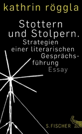 Stottern und Stolpern. Strategien einer literarischen Gesprächsführung - Kathrin Röggla