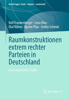 Raumkonstruktionen extrem rechter Parteien in Deutschland - Rolf Frankenberger, Lena Hinz, Olaf Kühne