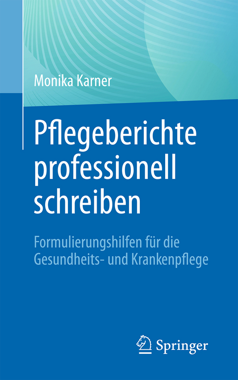 Pflegeberichte professionell schreiben - Monika Karner