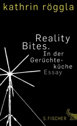 Reality Bites. In der Gerüchteküche - Kathrin Röggla